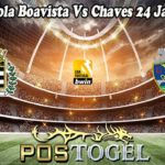 Prediksi Bola Boavista Vs Chaves 24 Januari 2023