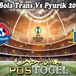 Prediksi Bola Trans Vs Pyurik 20 Juli 2023