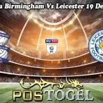 Prediksi Bola Birmingham Vs Leicester 19 Desember 2023