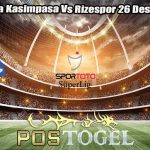 Prediksi Bola Kasimpasa Vs Rizespor 26 Desember 2023