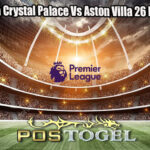 Prediksi Bola Crystal Palace Vs Aston Villa 26 Febuari 2025