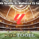 Prediksi Bola Sevilla Vs Mallorca 25 Febuari 2025
