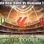 Prediksi Bola Real Betis Vs Osasuna 12 Mei 2025