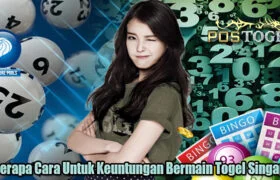 Beberapa Cara Untuk Keuntungan Bermain Togel Singapura