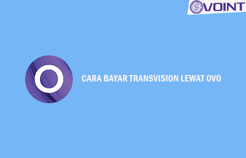 11 Cara Bayar Transvision Lewat OVO 2021 : Syarat & Biaya ...